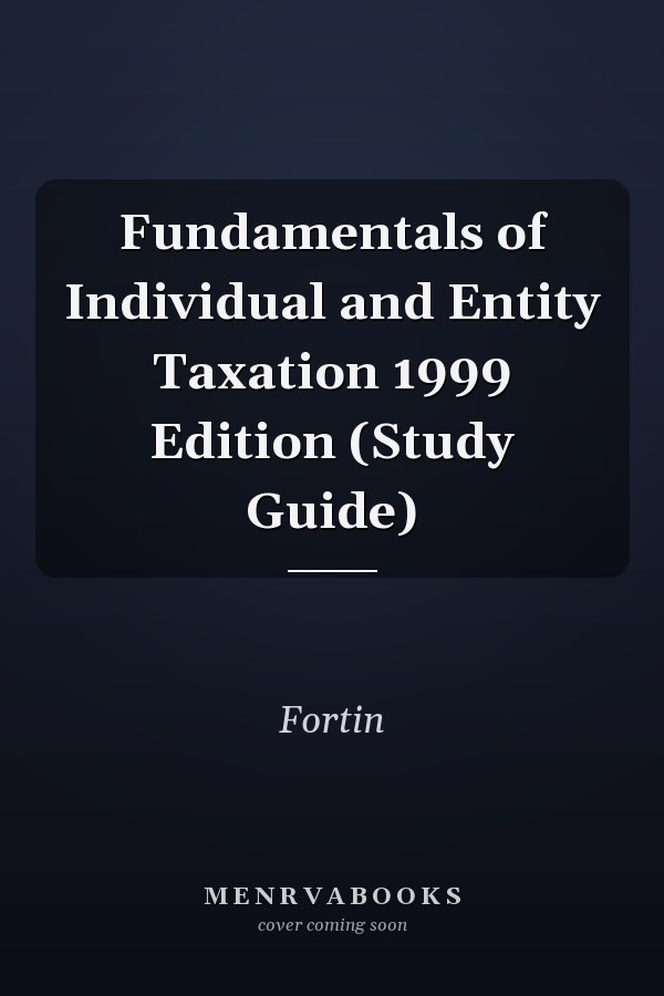 Fundamentals of Individual and Entity Taxation 1999 Edition (Study Guide)