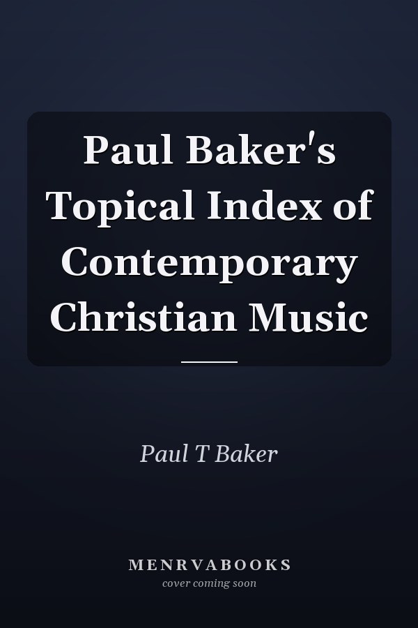 Paul Baker's Topical Index of Contemporary Christian Music