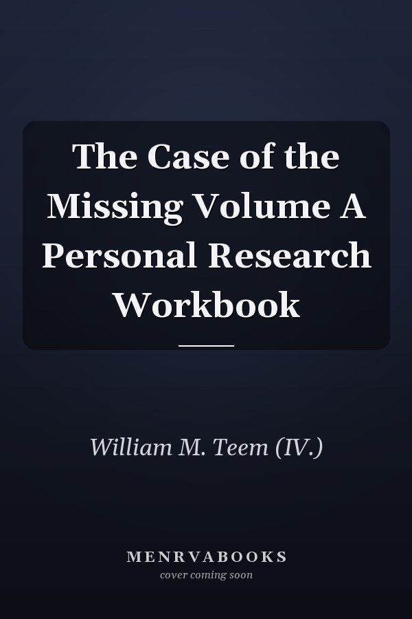 The Case of the Missing Volume A Personal Research Workbook