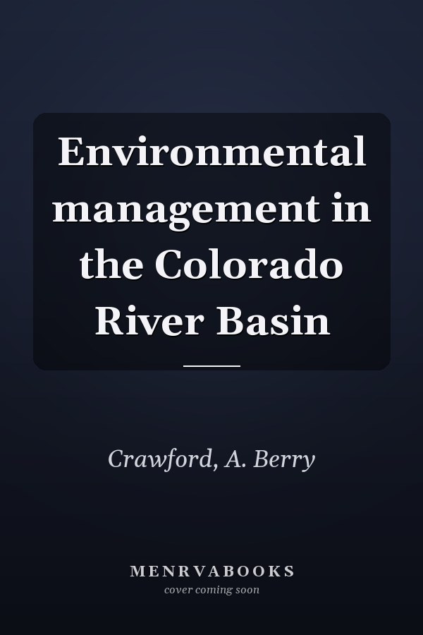Environmental management in the Colorado River Basin