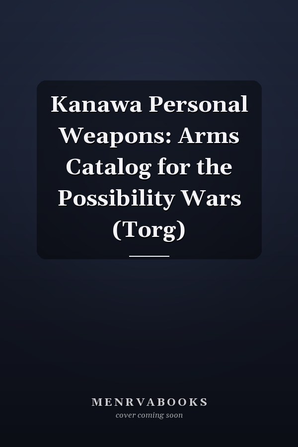 Kanawa Personal Weapons: Arms Catalog for the Possibility Wars (Torg)