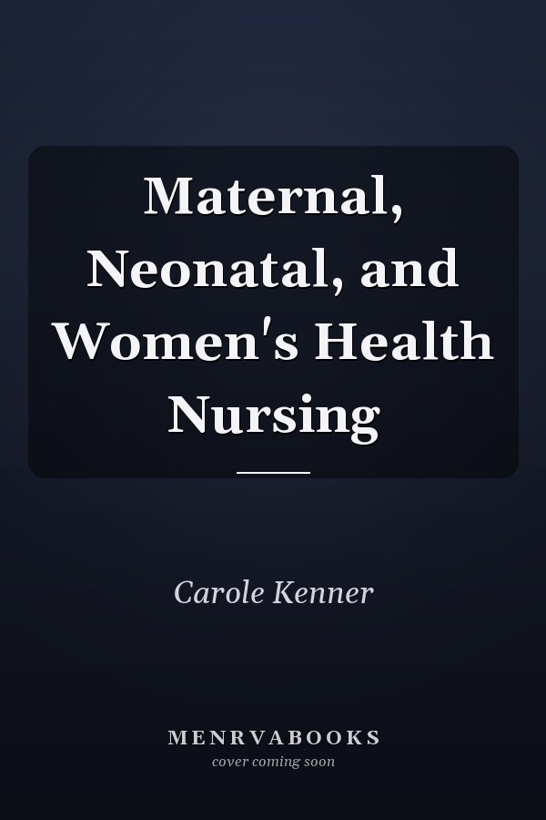 Maternal, Neonatal, and Women's Health Nursing
