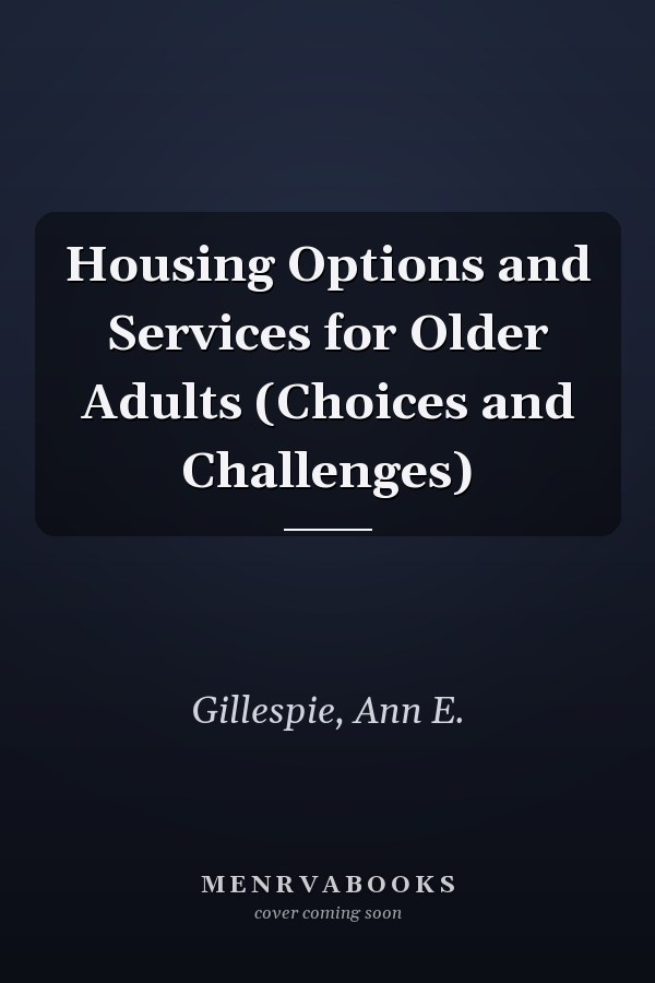 Housing Options and Services for Older Adults (Choices and Challenges)
