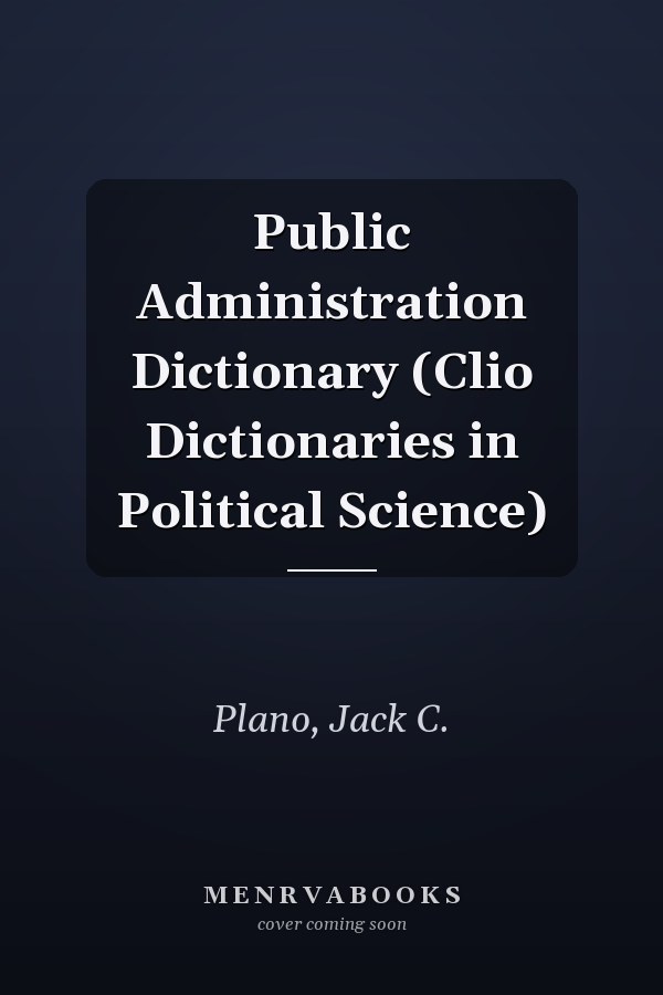 Public Administration Dictionary (Clio Dictionaries in Political Science)