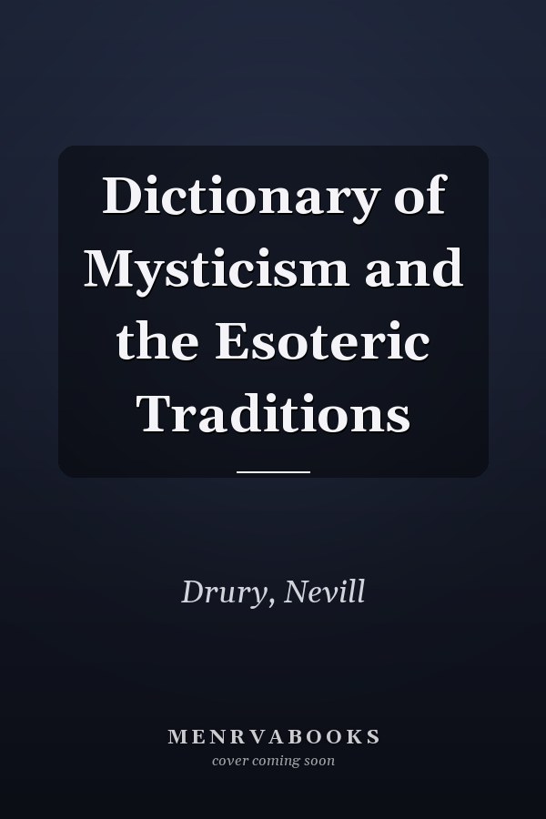 Dictionary of Mysticism and the Esoteric Traditions