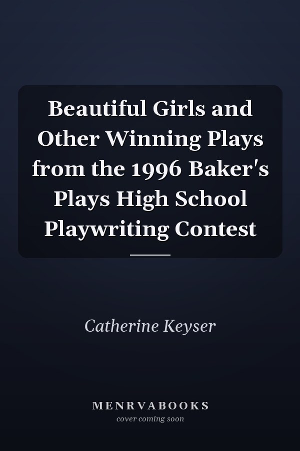 Beautiful Girls and Other Winning Plays from the 1996 Baker's Plays High School Playwriting Contest