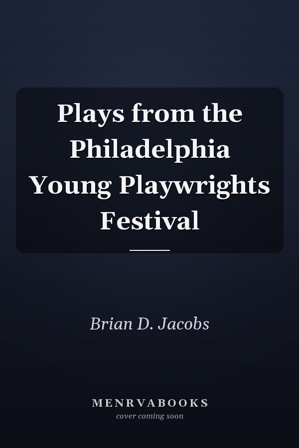 Plays from the Philadelphia Young Playwrights Festival
