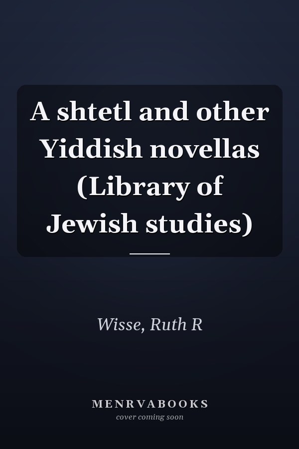 A shtetl and other Yiddish novellas (Library of Jewish studies)