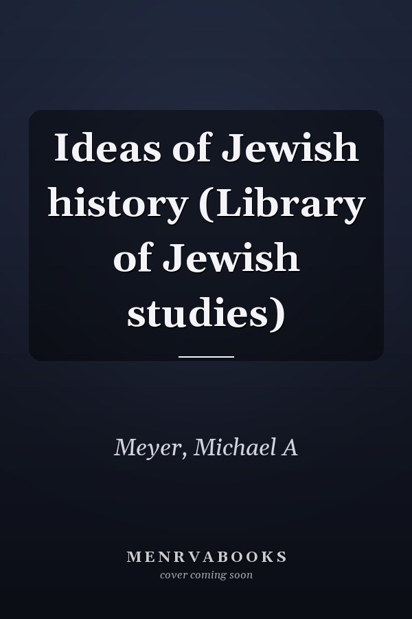 Ideas of Jewish history (Library of Jewish studies)
