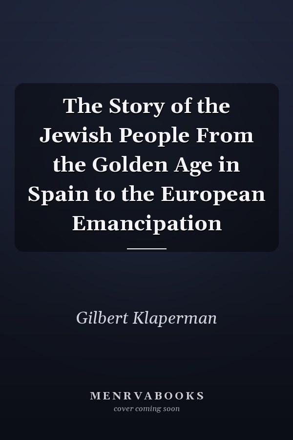 The Story of the Jewish People From the Golden Age in Spain to the European Emancipation