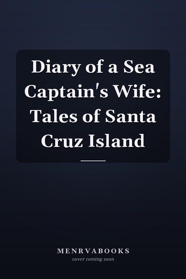 Diary of a Sea Captain's Wife: Tales of Santa Cruz Island