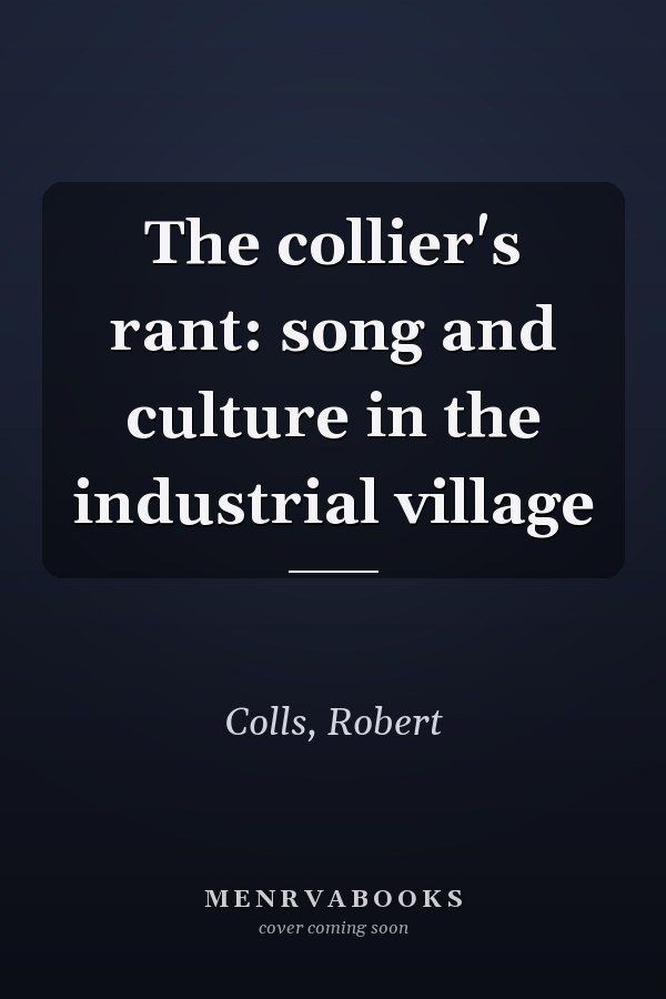 The collier's rant: song and culture in the industrial village