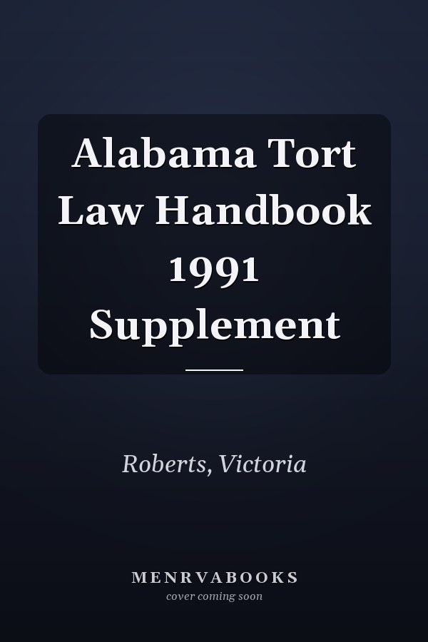 Alabama Tort Law Handbook 1991 Supplement
