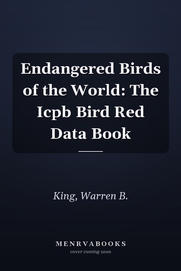 Endangered Birds of the World: The Icpb Bird Red Data Book