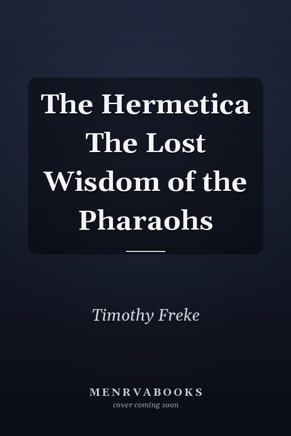 The Hermetica The Lost Wisdom of the Pharaohs