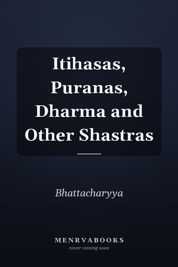 Itihasas, Puranas, Dharma and Other Shastras