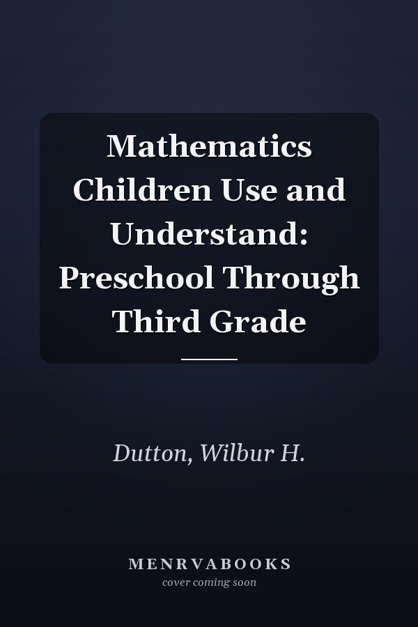 Mathematics Children Use and Understand: Preschool Through Third Grade