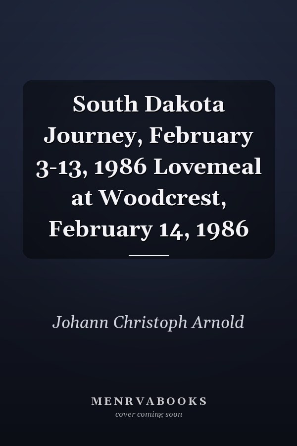 South Dakota Journey, February 3-13, 1986 Lovemeal at Woodcrest, February 14, 1986
