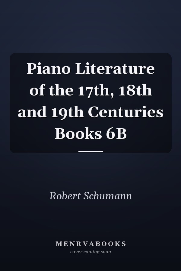Piano Literature of the 17th, 18th and 19th Centuries Books 6B