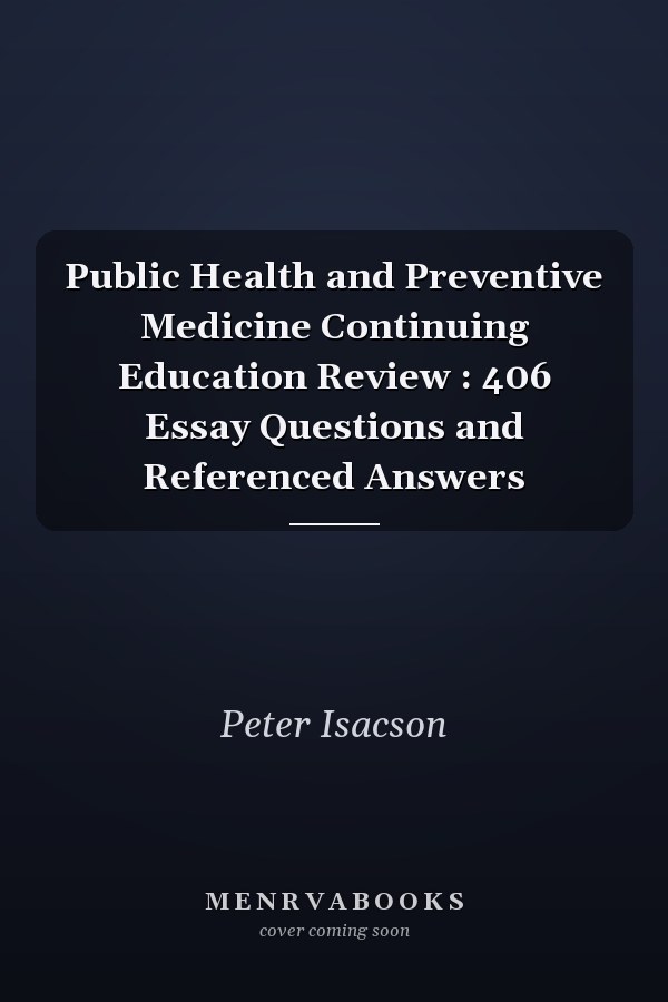 Public Health and Preventive Medicine Continuing Education Review : 406 Essay Questions and Referenced Answers