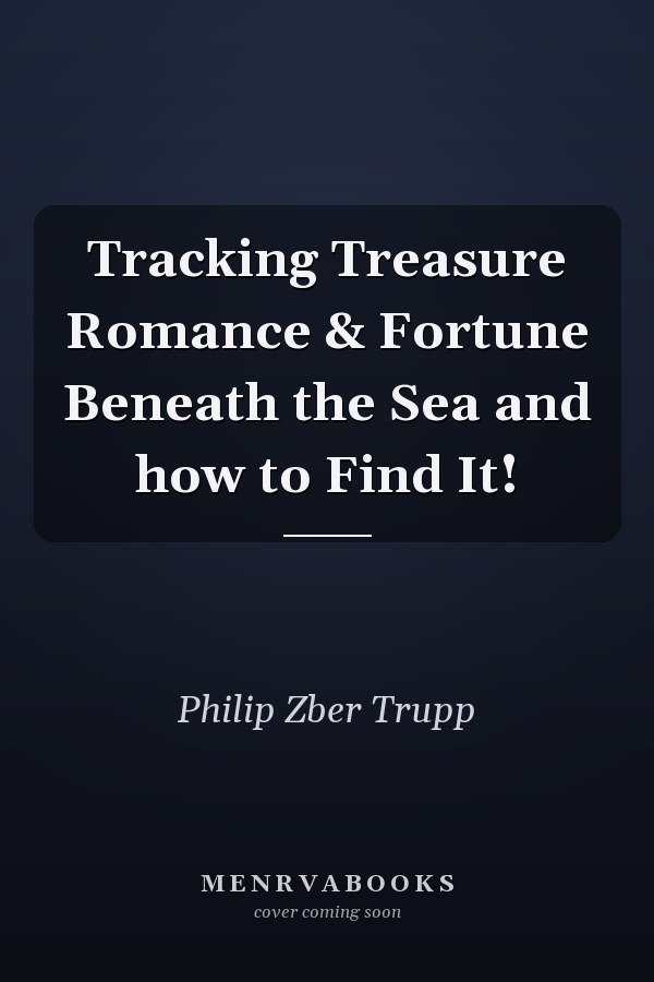 Tracking Treasure Romance & Fortune Beneath the Sea and how to Find It!