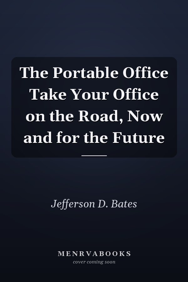 The Portable Office Take Your Office on the Road, Now and for the Future