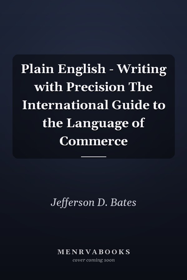 Plain English - Writing with Precision The International Guide to the Language of Commerce