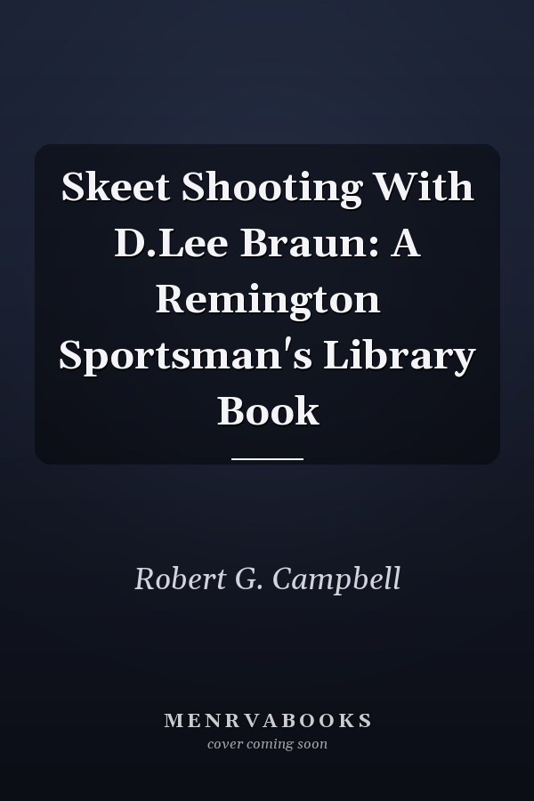 Skeet Shooting With D.Lee Braun: A Remington Sportsman's Library Book