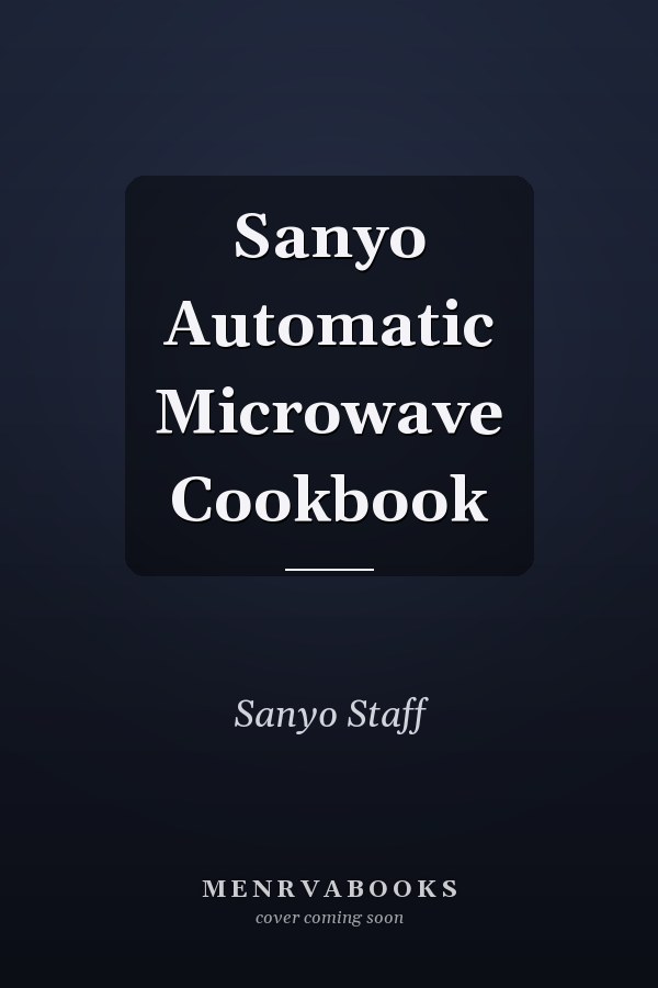 Sanyo Automatic Microwave Cookbook