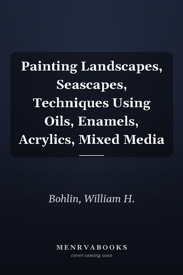 Painting Landscapes, Seascapes, Techniques Using Oils, Enamels, Acrylics, Mixed Media