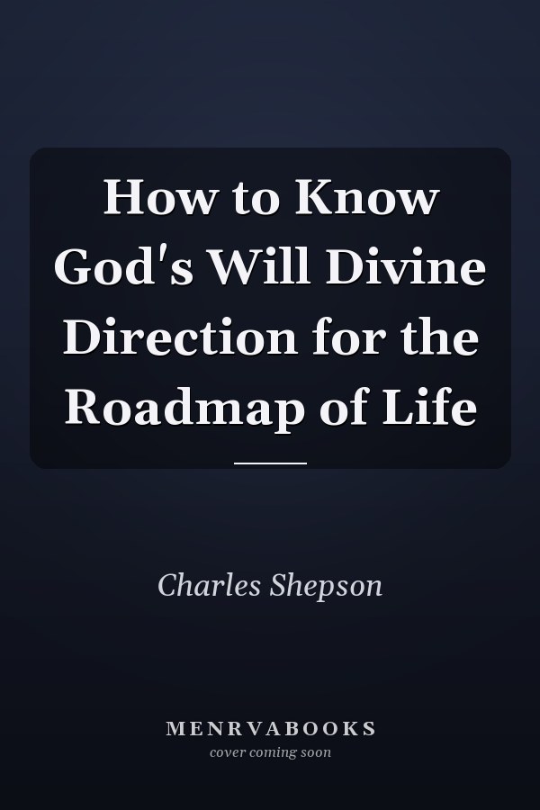 How to Know God's Will Divine Direction for the Roadmap of Life