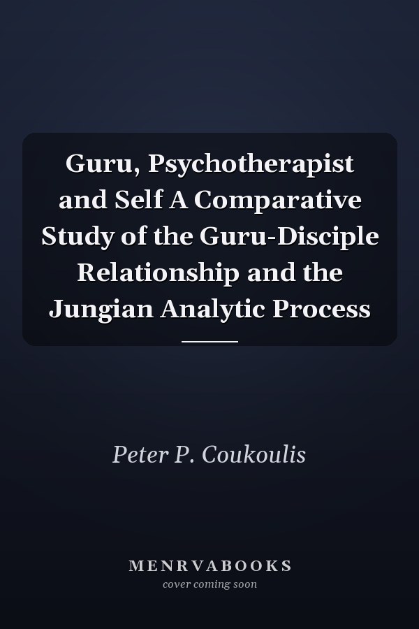 Guru, Psychotherapist and Self A Comparative Study of the Guru-Disciple Relationship and the Jungian Analytic Process