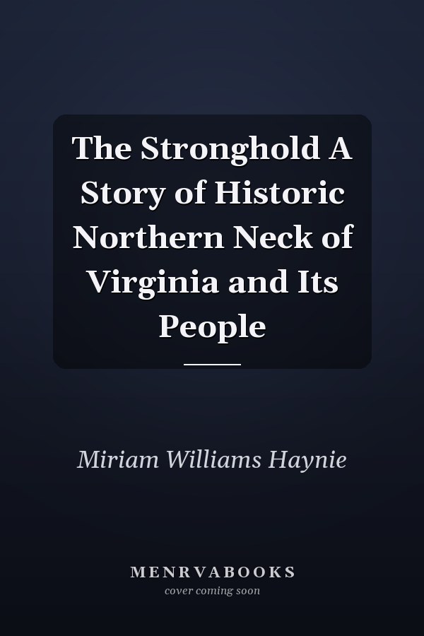 The Stronghold A Story of Historic Northern Neck of Virginia and Its People