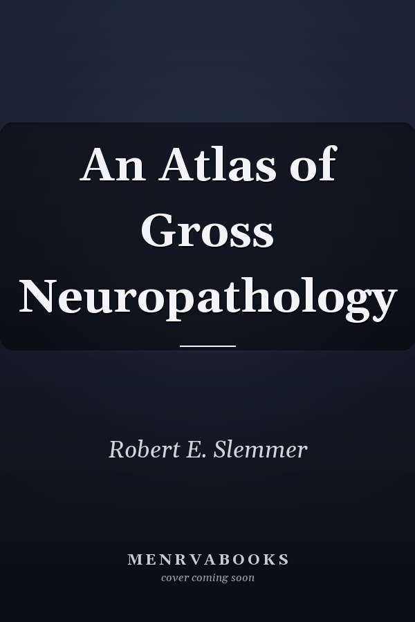 An Atlas of Gross Neuropathology