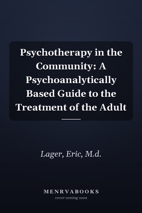 Psychotherapy in the Community: A Psychoanalytically Based Guide to the Treatment of the Adult