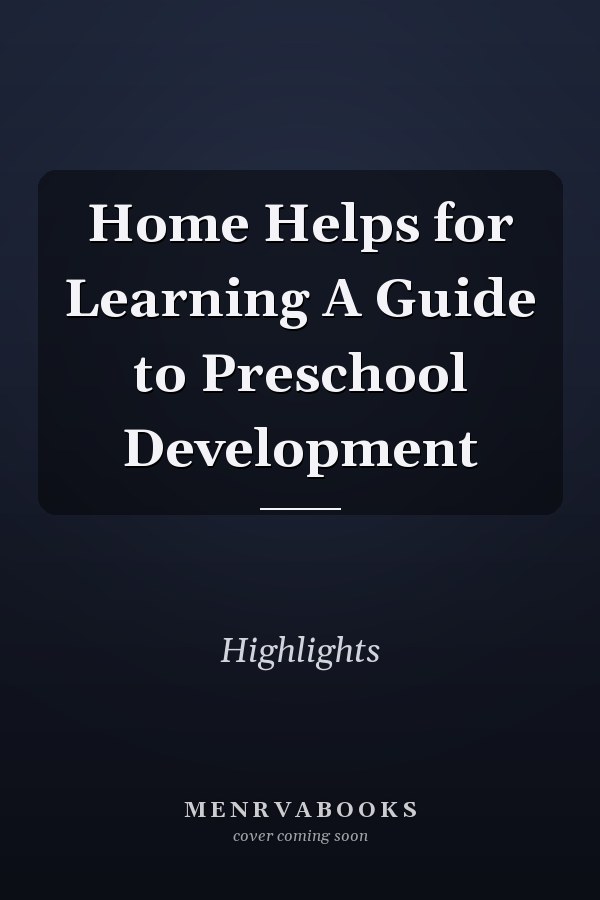Home Helps for Learning A Guide to Preschool Development
