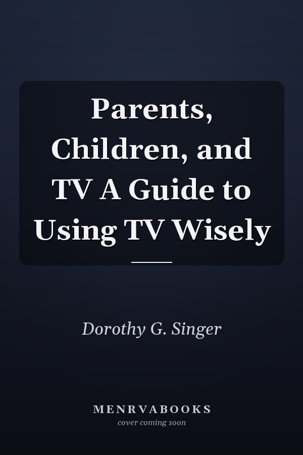 Parents, Children, and TV A Guide to Using TV Wisely