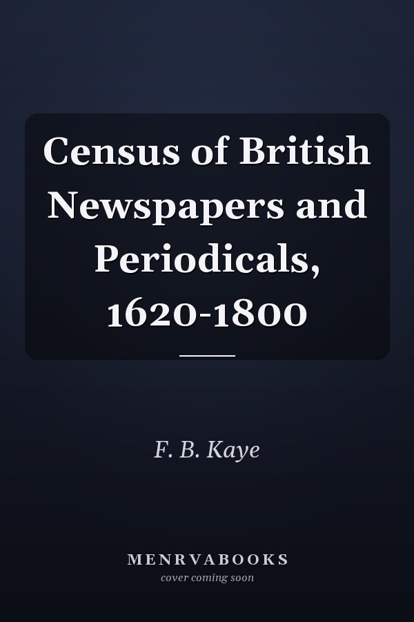 Census of British Newspapers and Periodicals, 1620-1800