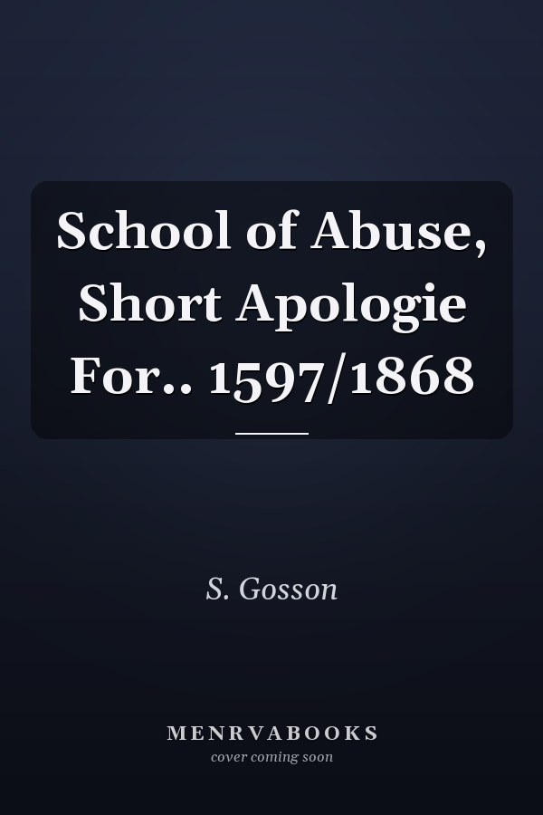 School of Abuse, Short Apologie For.. 1597/1868