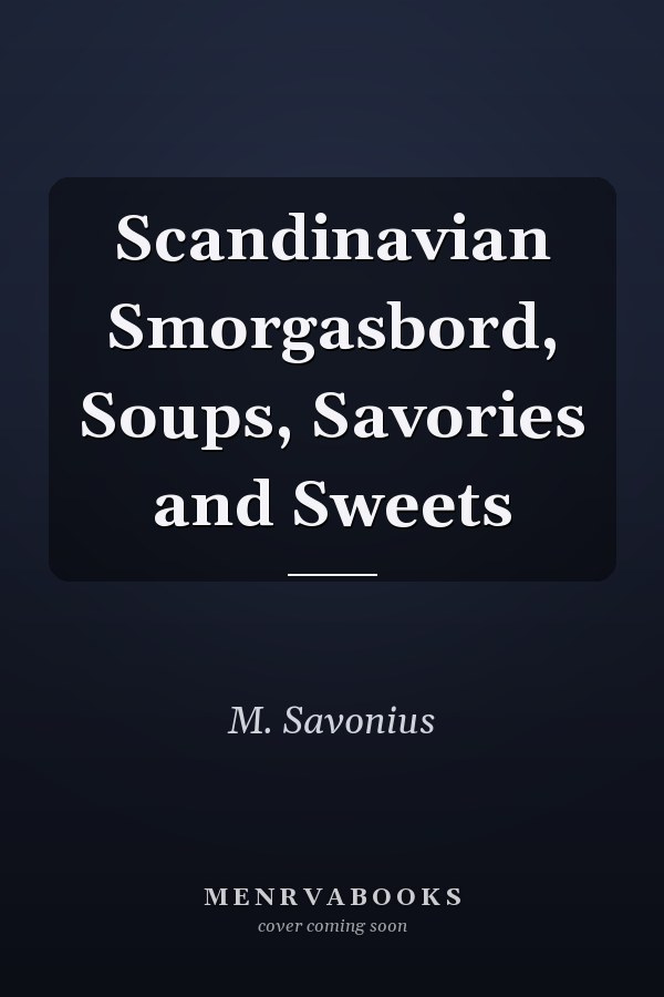 Scandinavian Smorgasbord, Soups, Savories and Sweets