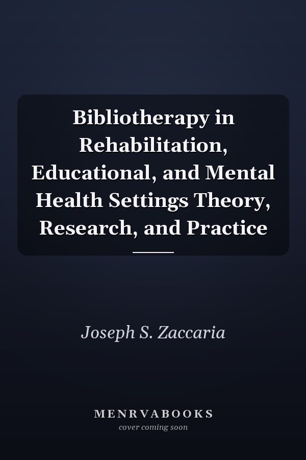 Bibliotherapy in Rehabilitation, Educational, and Mental Health Settings Theory, Research, and Practice