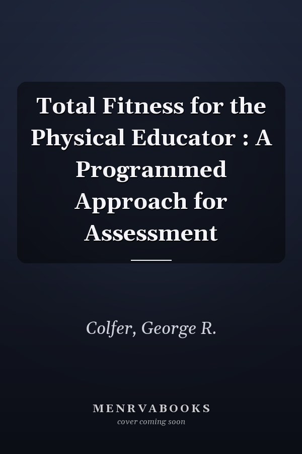 Total Fitness for the Physical Educator : A Programmed Approach for Assessment