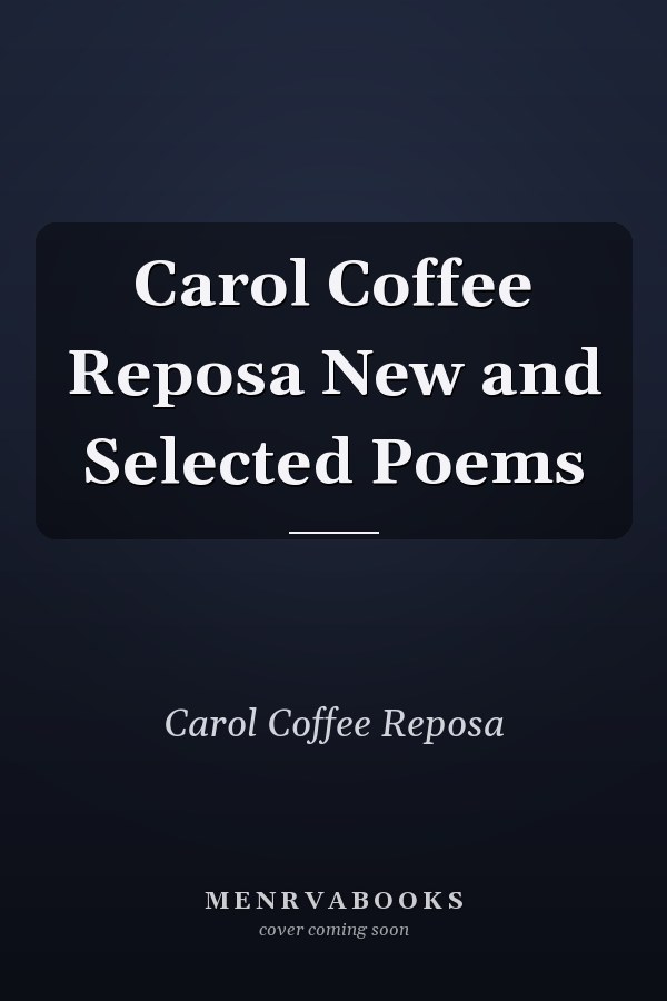 Carol Coffee Reposa New and Selected Poems