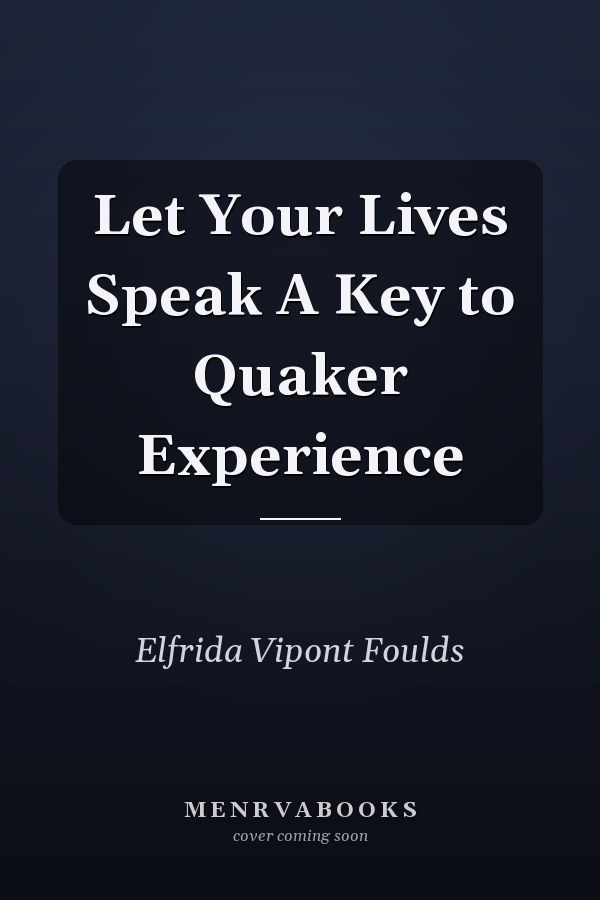 Let Your Lives Speak A Key to Quaker Experience
