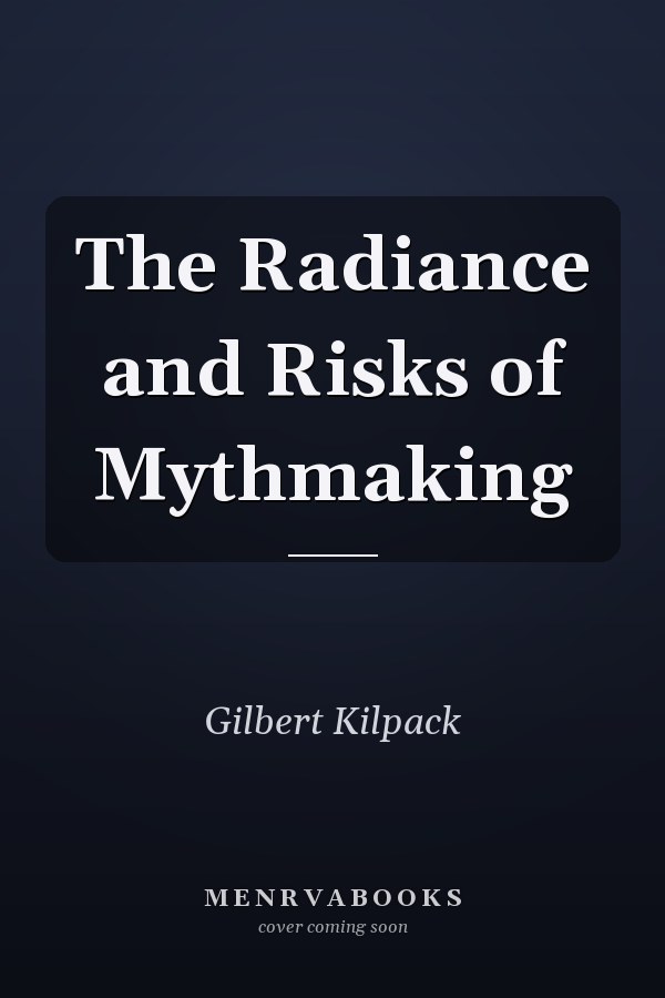 The Radiance and Risks of Mythmaking