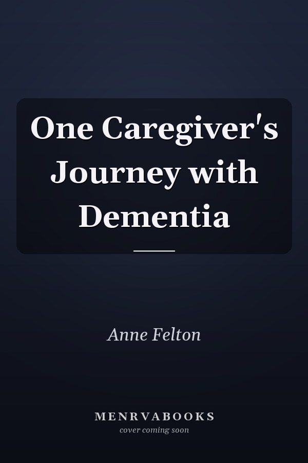 One Caregiver's Journey with Dementia