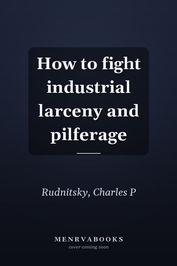 How to fight industrial larceny and pilferage