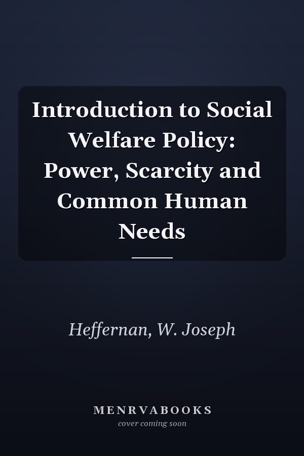 Introduction to Social Welfare Policy: Power, Scarcity and Common Human Needs