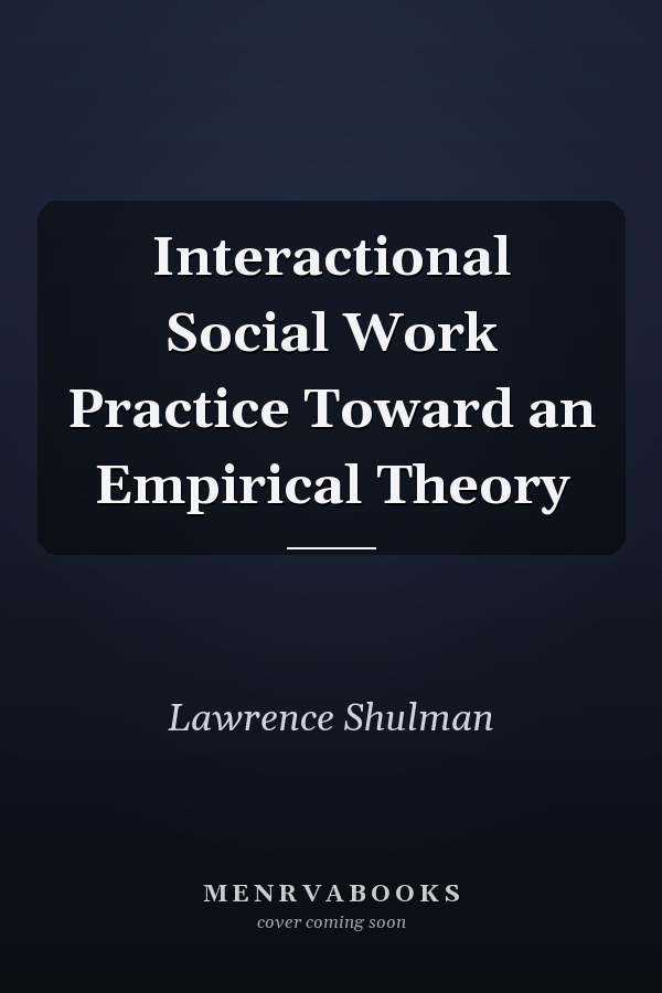 Interactional Social Work Practice Toward an Empirical Theory