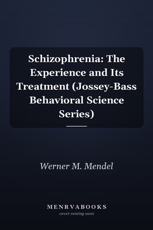Schizophrenia: The Experience and Its Treatment (Jossey-Bass Behavioral Science Series)